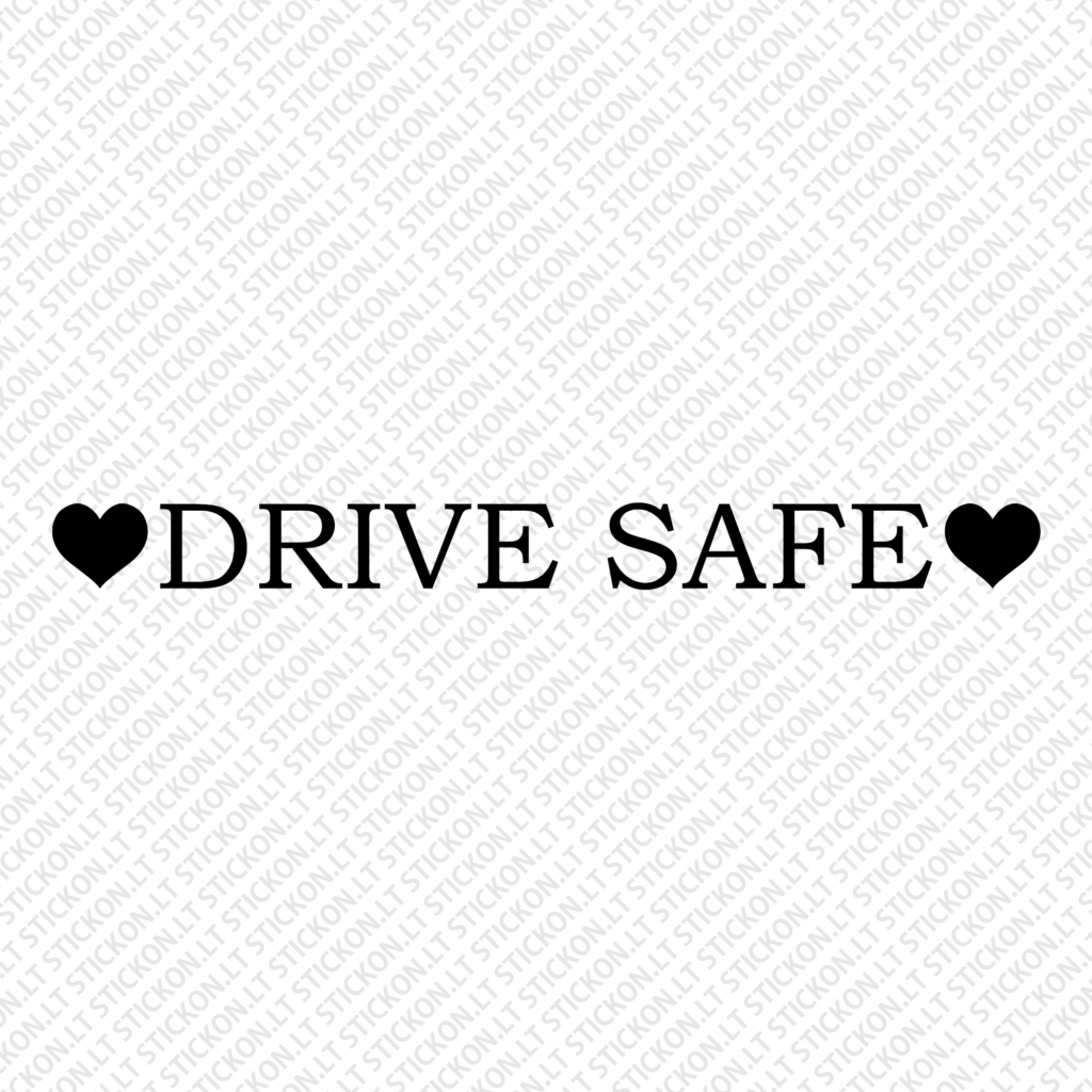 "Drive safe"