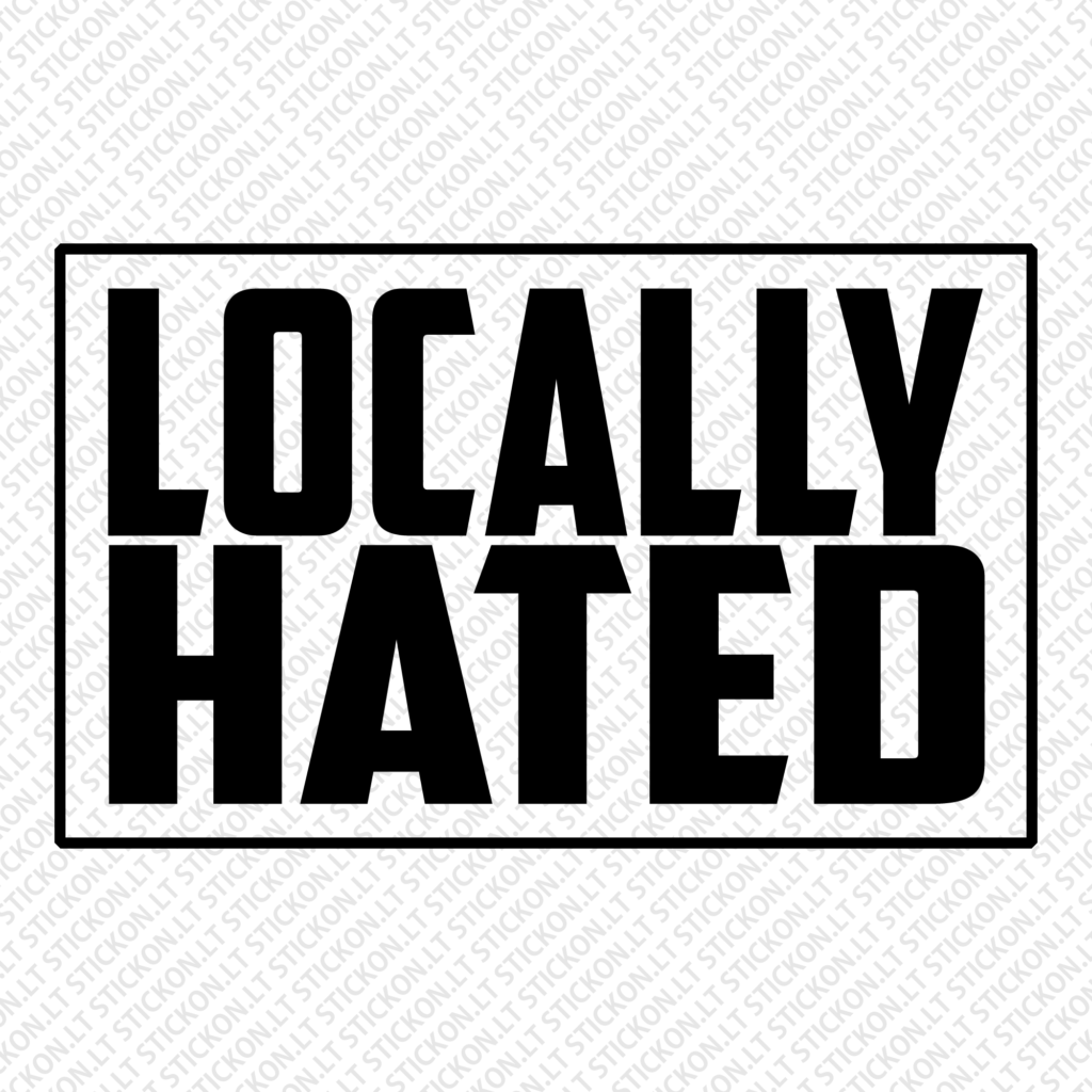 "Locally Hated"